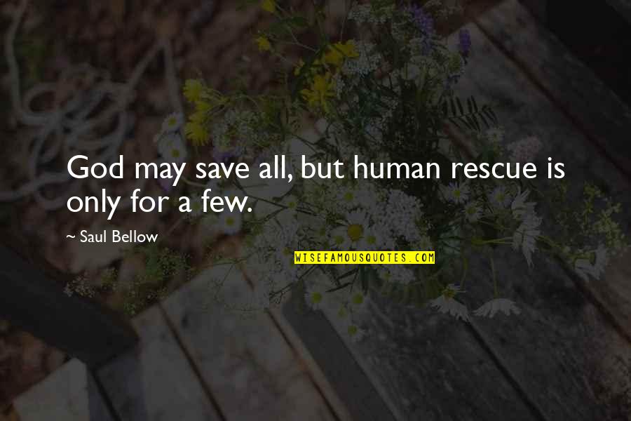 Cases And Controversies Quotes By Saul Bellow: God may save all, but human rescue is