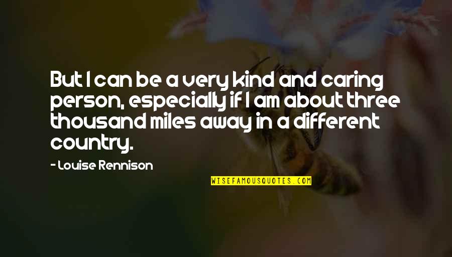 Cases And Courtrooms Remembered Quotes By Louise Rennison: But I can be a very kind and Cases And Courtrooms Remembered Quotes By Louise Rennison: But I can be a very kind and