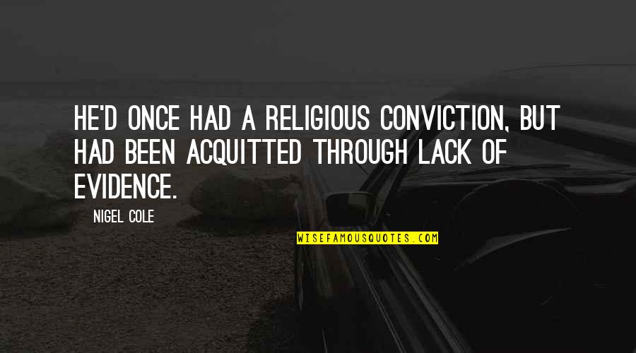 Caseworker Assistant Quotes By Nigel Cole: He'd once had a religious conviction, but had