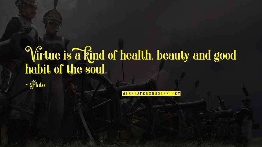 Caseworkers Quotes By Plato: Virtue is a kind of health, beauty and