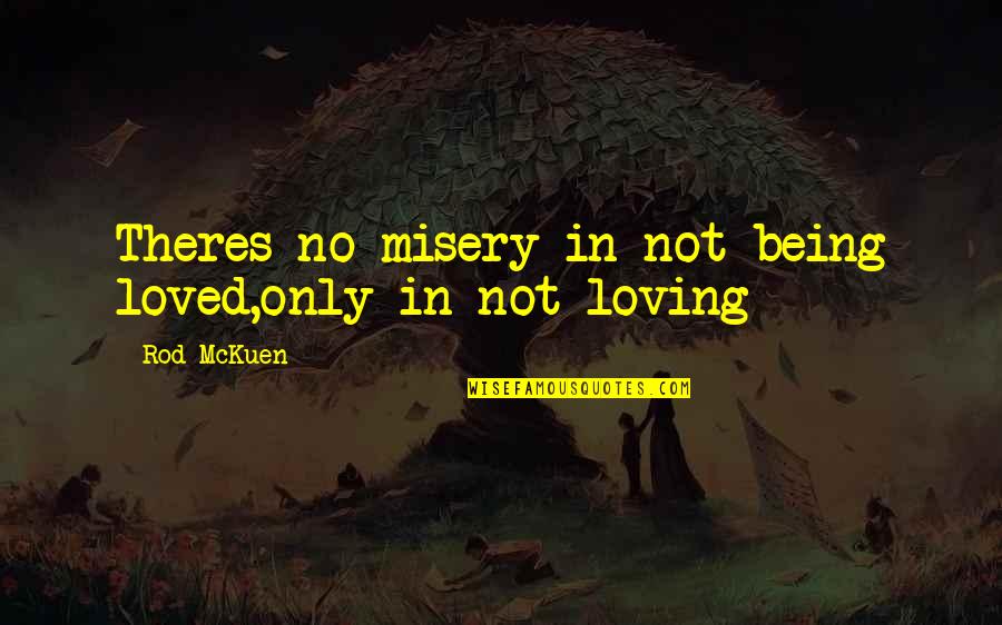 Caseworkers Quotes By Rod McKuen: Theres no misery in not being loved,only in
