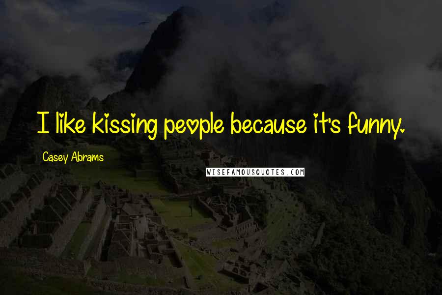 Casey Abrams quotes: I like kissing people because it's funny.