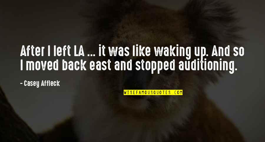 Casey Affleck Quotes By Casey Affleck: After I left LA ... it was like Casey Affleck Quotes By Casey Affleck: After I left LA ... it was like