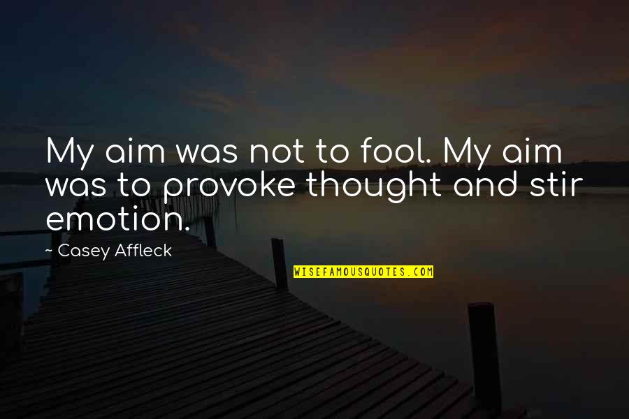 Casey Affleck Quotes By Casey Affleck: My aim was not to fool. My aim