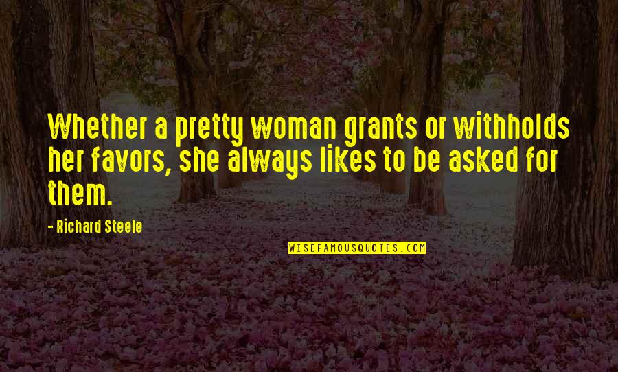 Casey Bethel Quotes By Richard Steele: Whether a pretty woman grants or withholds her