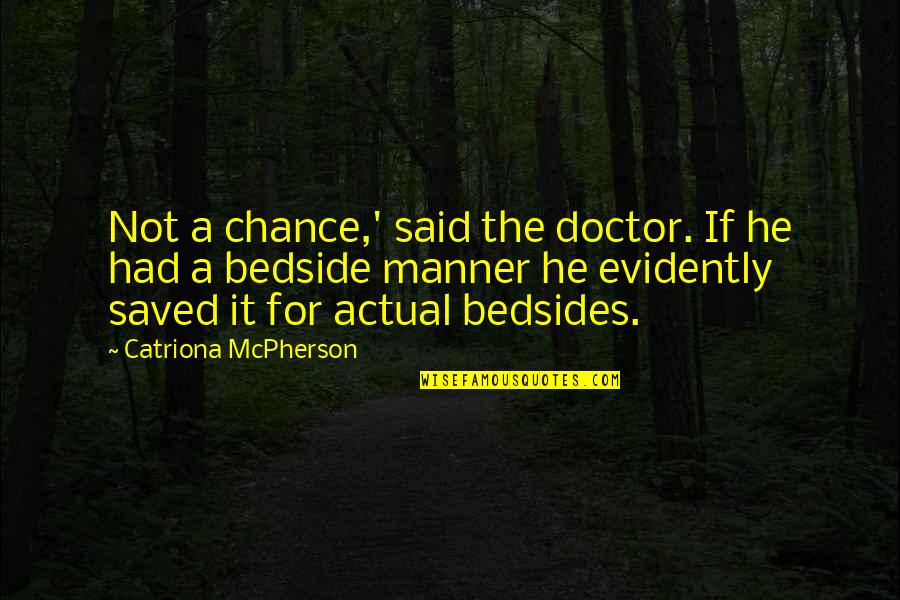 Casey Combden Quotes By Catriona McPherson: Not a chance,' said the doctor. If he