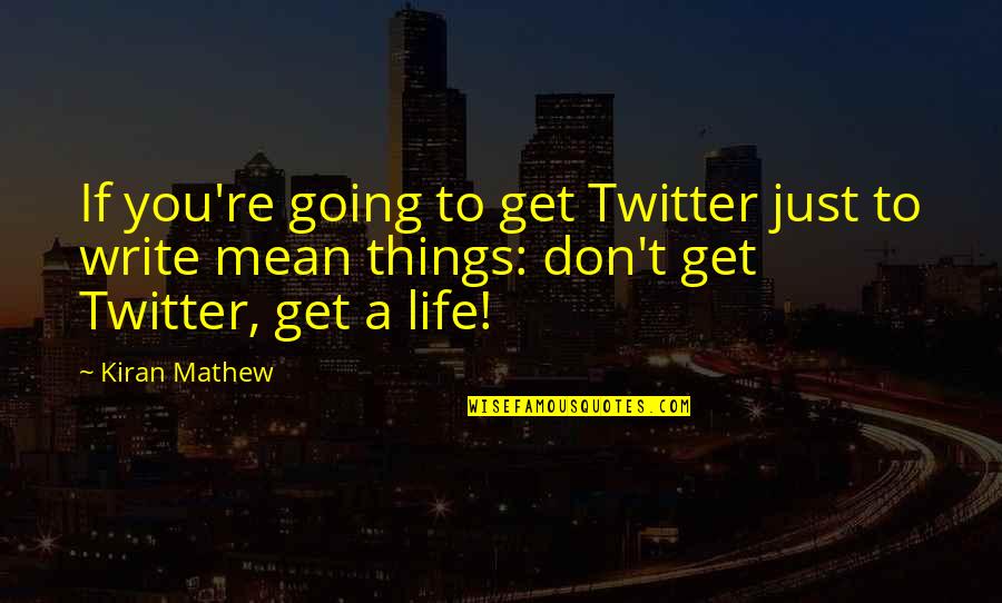 Casey Combden Quotes By Kiran Mathew: If you're going to get Twitter just to