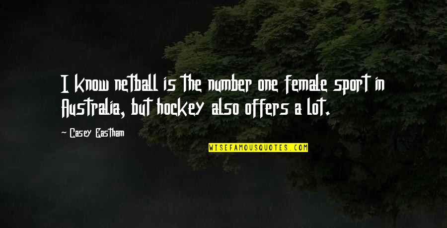 Casey Eastham Quotes By Casey Eastham: I know netball is the number one female