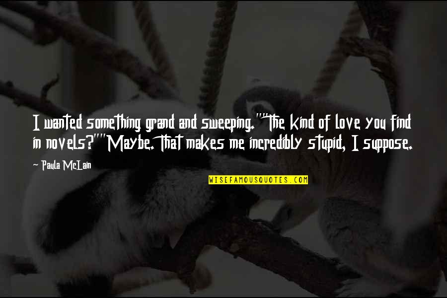 Casey Kasem Inspirational Quotes By Paula McLain: I wanted something grand and sweeping.""The kind of