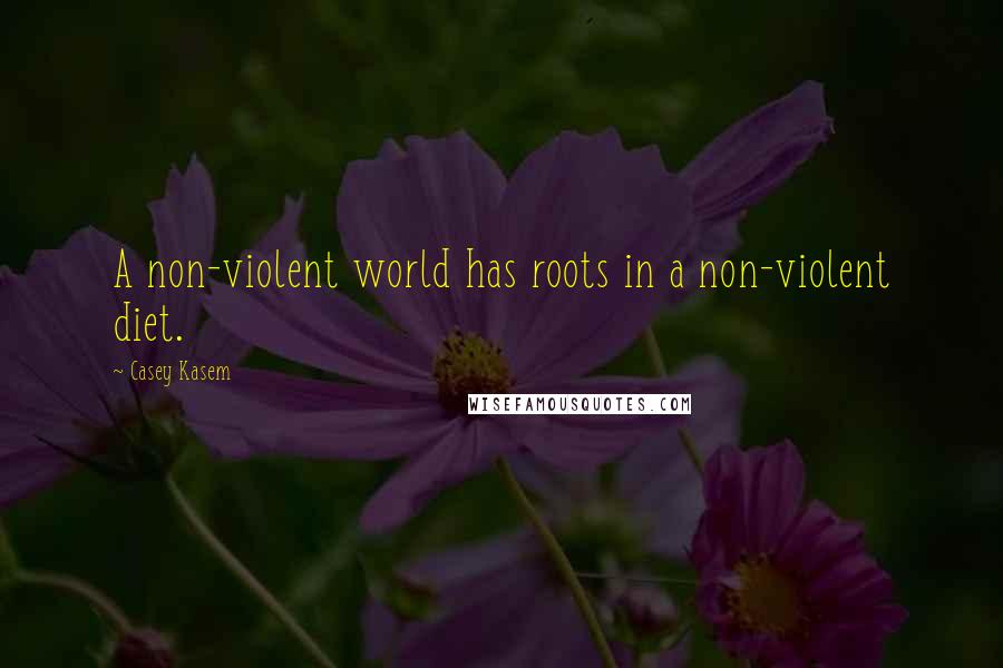 Casey Kasem quotes: A non-violent world has roots in a non-violent diet.