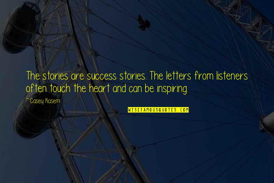 Casey Kasem Quotes By Casey Kasem: The stories are success stories. The letters from Casey Kasem Quotes By Casey Kasem: The stories are success stories. The letters from