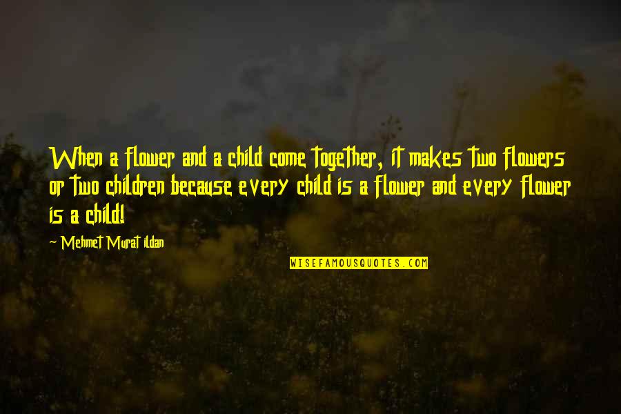 Casey Neistat Quote Quotes By Mehmet Murat Ildan: When a flower and a child come together, Casey Neistat Quote Quotes By Mehmet Murat Ildan: When a flower and a child come together,