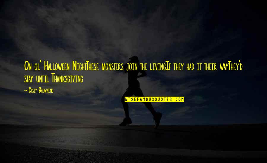 Casey Quotes By Casey Browning: On ol' Halloween NightThese monsters join the livingIf