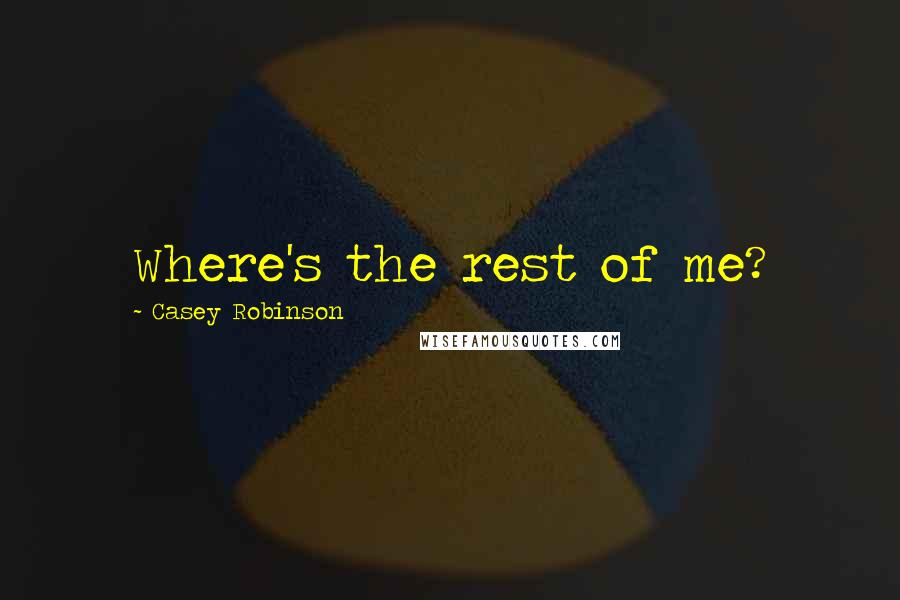 Casey Robinson quotes: Where's the rest of me?