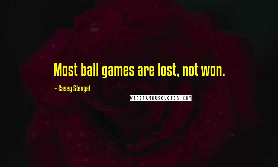 Casey Stengel quotes: Most ball games are lost, not won. Casey Stengel quotes: Most ball games are lost, not won.