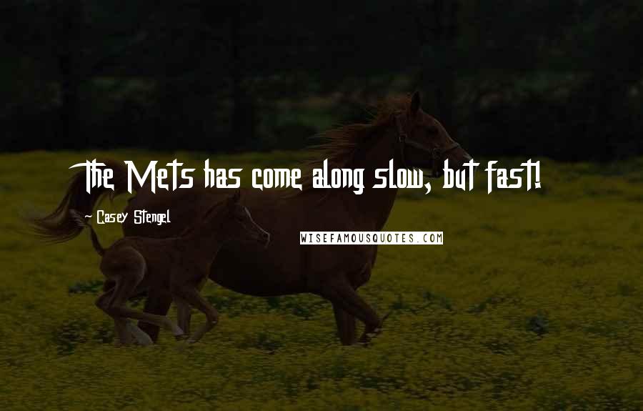 Casey Stengel quotes: The Mets has come along slow, but fast!