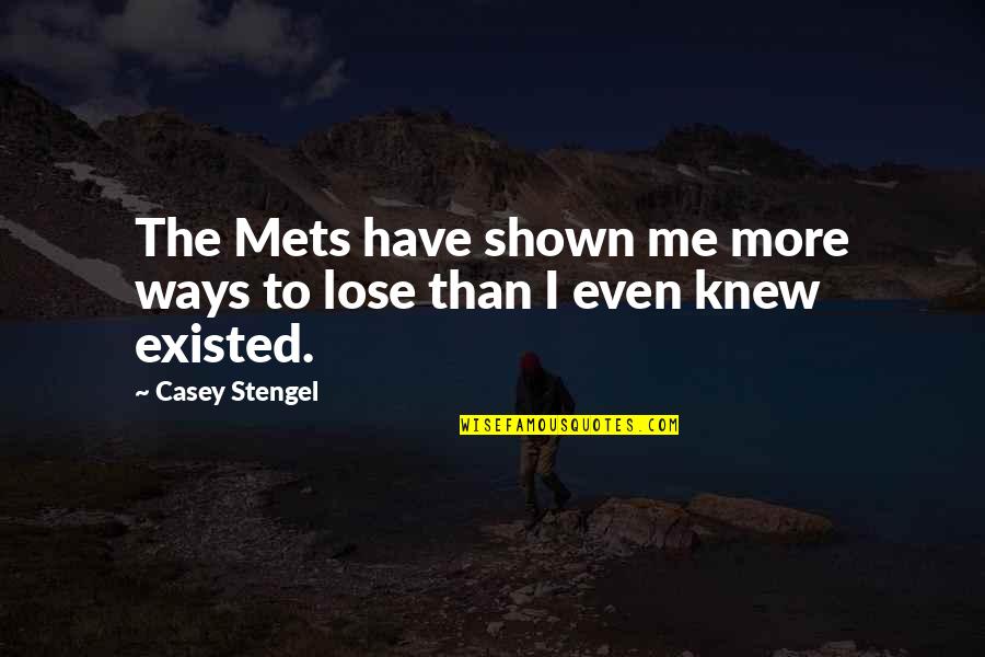 Casey Stengel Quotes By Casey Stengel: The Mets have shown me more ways to