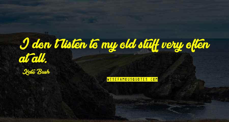 Casey Wiegand Quotes By Kate Bush: I don't listen to my old stuff very