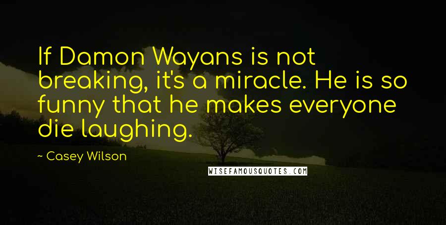 Casey Wilson quotes: If Damon Wayans is not breaking, it's a miracle. He is so funny that he makes everyone die laughing.