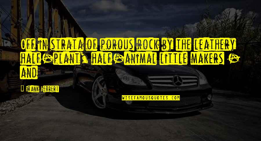 Caseys Gas Station Quotes By Frank Herbert: Off in strata of porous rock by the Caseys Gas Station Quotes By Frank Herbert: Off in strata of porous rock by the