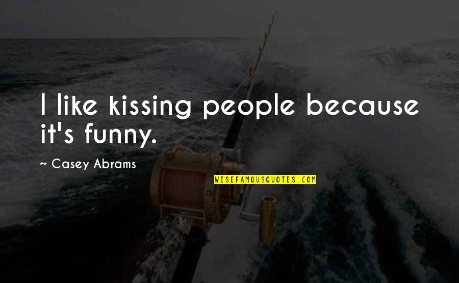 Casey's Quotes By Casey Abrams: I like kissing people because it's funny.