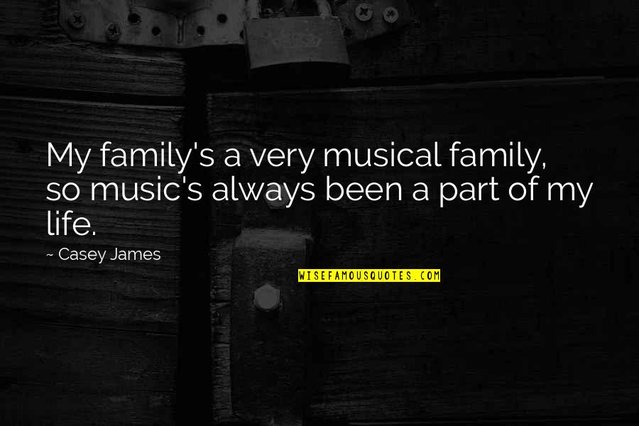 Casey's Quotes By Casey James: My family's a very musical family, so music's