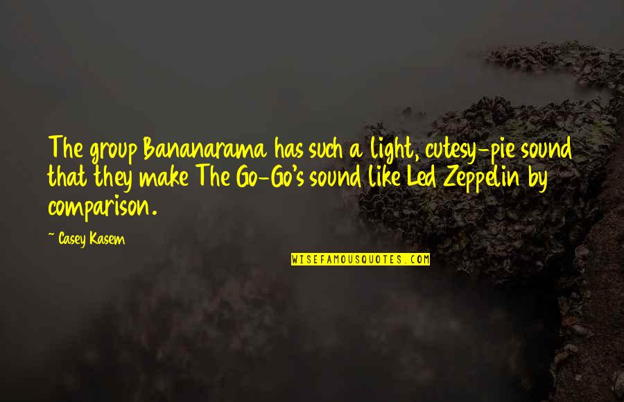 Casey's Quotes By Casey Kasem: The group Bananarama has such a light, cutesy-pie