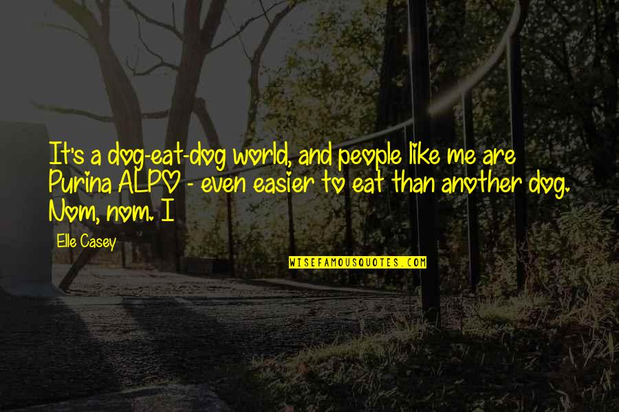 Casey's Quotes By Elle Casey: It's a dog-eat-dog world, and people like me