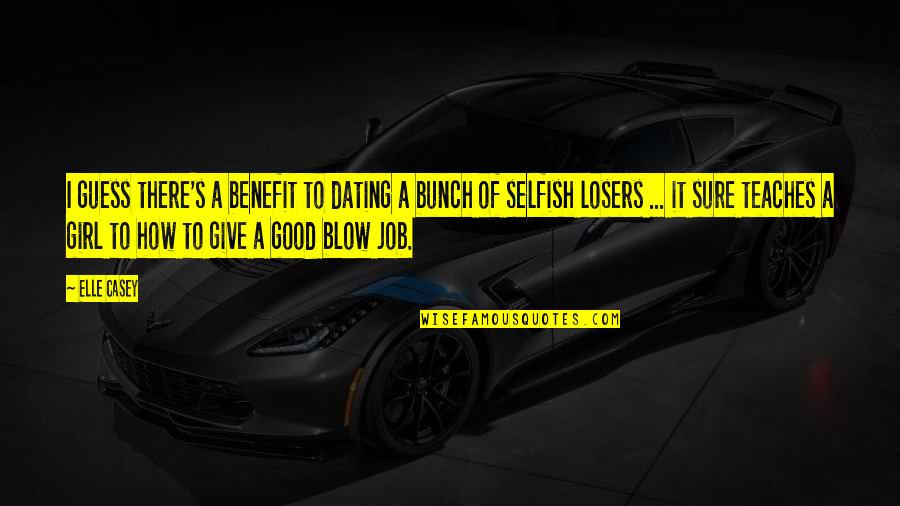 Casey's Quotes By Elle Casey: I guess there's a benefit to dating a Casey's Quotes By Elle Casey: I guess there's a benefit to dating a