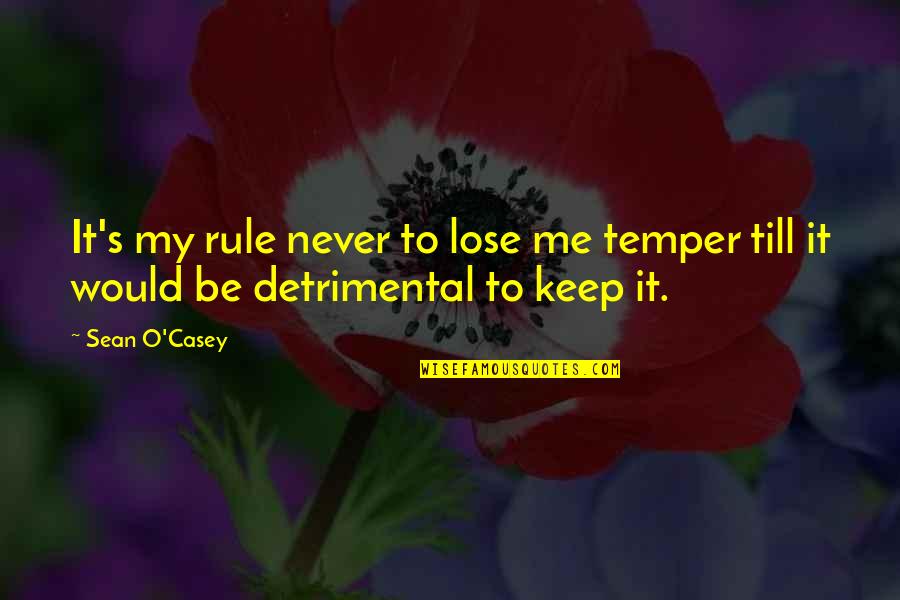 Casey's Quotes By Sean O'Casey: It's my rule never to lose me temper