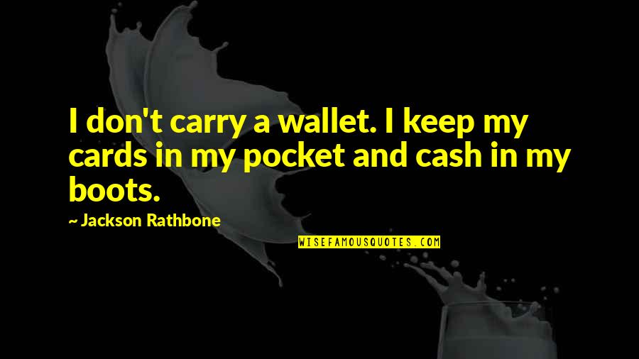 Cash And Carry Quotes By Jackson Rathbone: I don't carry a wallet. I keep my