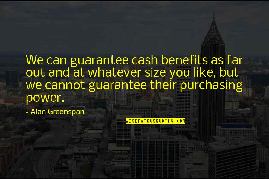Cash And Cash Quotes By Alan Greenspan: We can guarantee cash benefits as far out