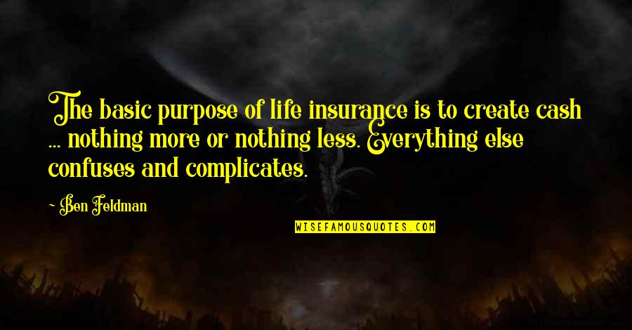 Cash And Cash Quotes By Ben Feldman: The basic purpose of life insurance is to