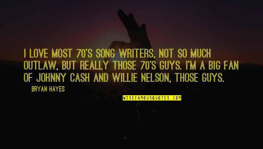 Cash And Cash Quotes By Bryan Hayes: I love most 70's song writers, not so