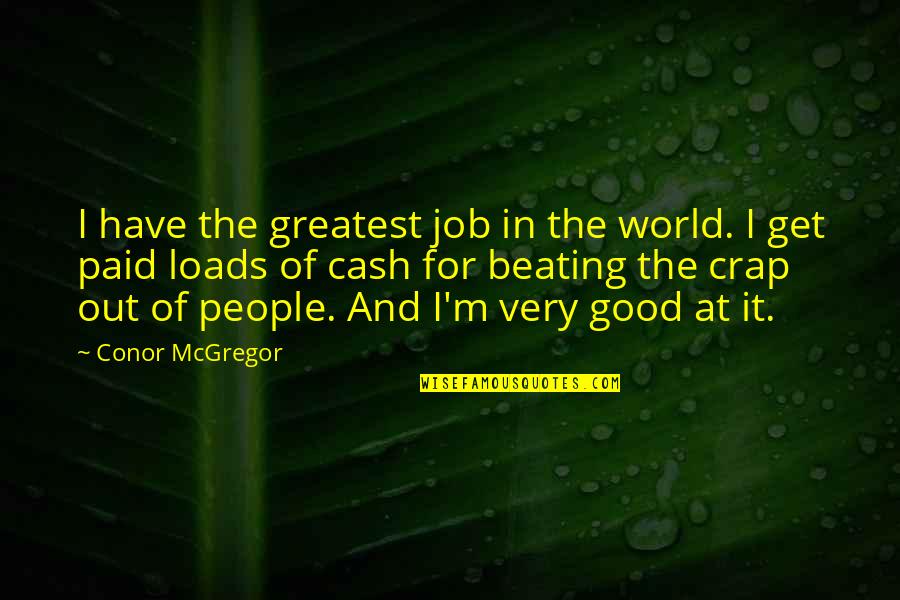 Cash And Cash Quotes By Conor McGregor: I have the greatest job in the world.