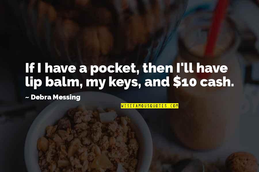 Cash And Cash Quotes By Debra Messing: If I have a pocket, then I'll have