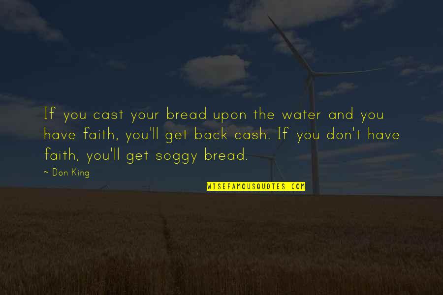 Cash And Cash Quotes By Don King: If you cast your bread upon the water