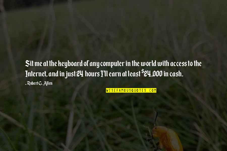 Cash And Cash Quotes By Robert G. Allen: Sit me at the keyboard of any computer Cash And Cash Quotes By Robert G. Allen: Sit me at the keyboard of any computer