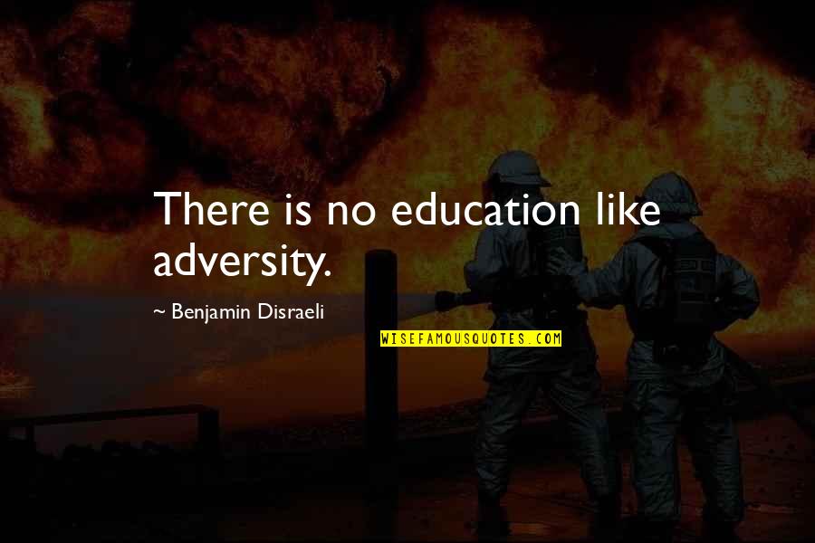 Cash And Curry Quotes By Benjamin Disraeli: There is no education like adversity.