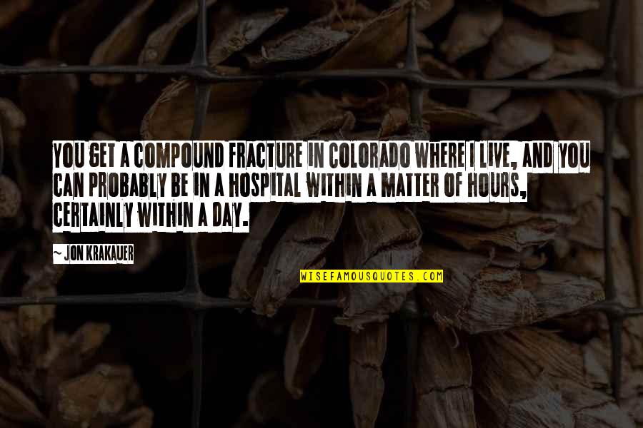 Cash Bundren Quotes By Jon Krakauer: You get a compound fracture in Colorado where
