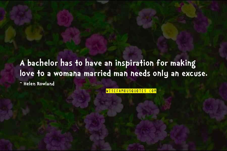 Cash Collection Quotes By Helen Rowland: A bachelor has to have an inspiration for