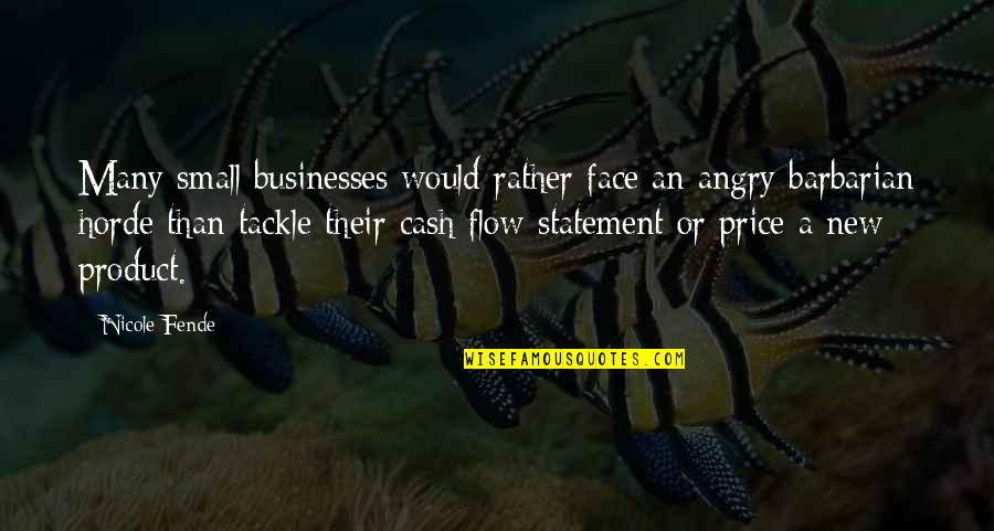 Cash Flow Statement Quotes By Nicole Fende: Many small businesses would rather face an angry