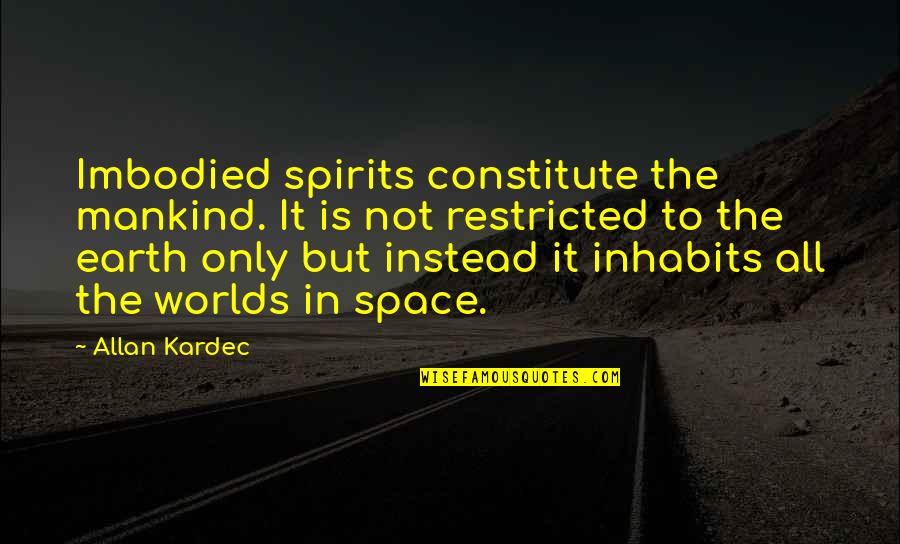 Cash In As I Lay Dying Quotes By Allan Kardec: Imbodied spirits constitute the mankind. It is not