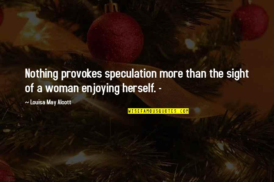 Cash In As I Lay Dying Quotes By Louisa May Alcott: Nothing provokes speculation more than the sight of Cash In As I Lay Dying Quotes By Louisa May Alcott: Nothing provokes speculation more than the sight of
