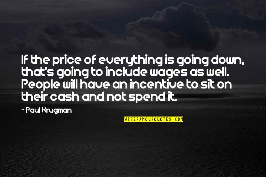 Cash Incentive Quotes By Paul Krugman: If the price of everything is going down,