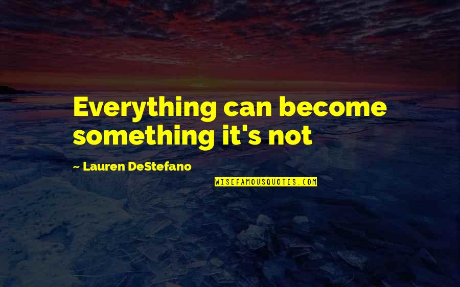 Cash Is King Quotes By Lauren DeStefano: Everything can become something it's not