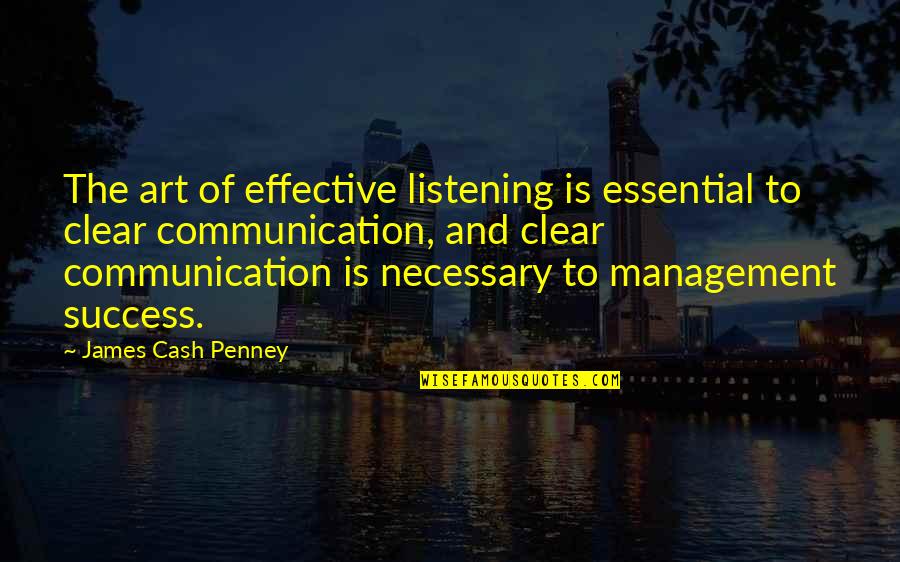 Cash Management Quotes By James Cash Penney: The art of effective listening is essential to