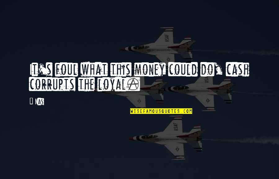 Cash Money Quotes By Nas: It's foul what this money could do, cash