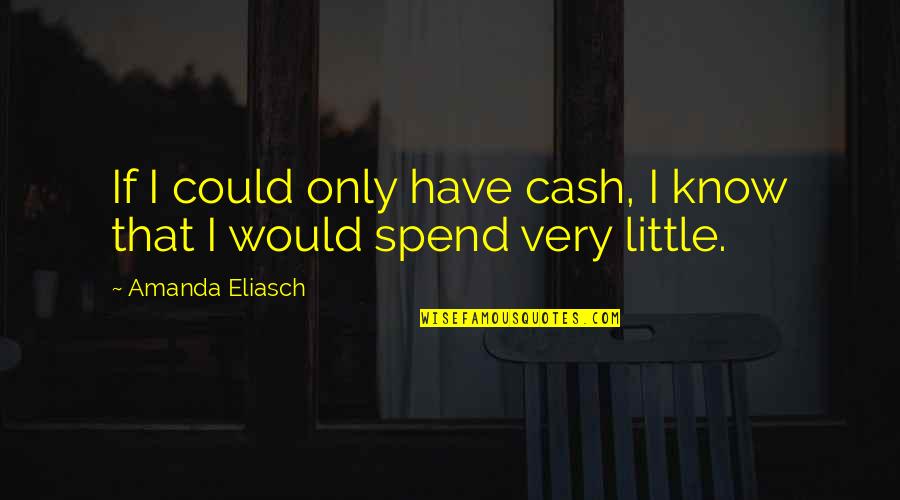 Cash Only Quotes By Amanda Eliasch: If I could only have cash, I know