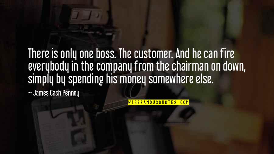 Cash Only Quotes By James Cash Penney: There is only one boss. The customer. And